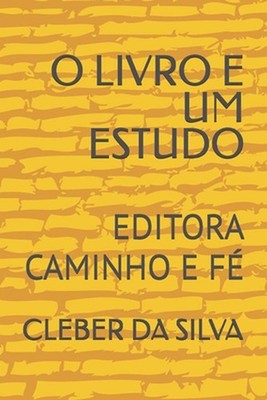 O Livro E Um Estudo: Editora Caminho E F? by Cleber Junior Ferreira Da Silva (Po