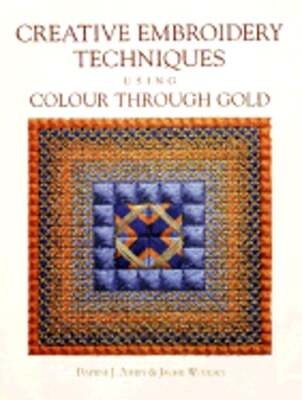 Creative Embroidery Techniques Using Color Through Gold by Daphne J Ashby: Used