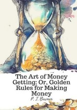 P T Barnum The Art of Money Getting; Or, Golden Rules fo (Paperback) (UK IMPORT)