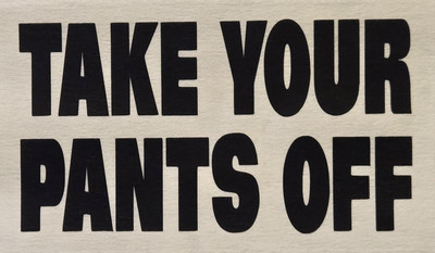 TAKE YOUR PANTS OFF SHIRT (FRONT PRINT ONLY) SAYING
