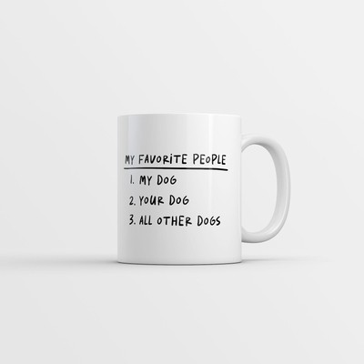 My Favorite People My Dog Your Dog All Other Dogs Mug Funny Sarcastic Puppy