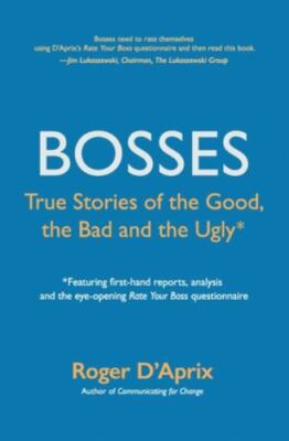 Bosses: True Stories of the Good, the Bad and the Ugly by D'aprix, Roger, Bra...