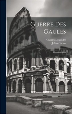 Guerre Des Gaules: Commentaires (Hardback or Cased Book)