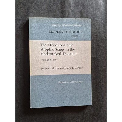Ten Hispano-Arabic Strophic Songs in the Modern Oral Tradition Liu, Benjamin M.