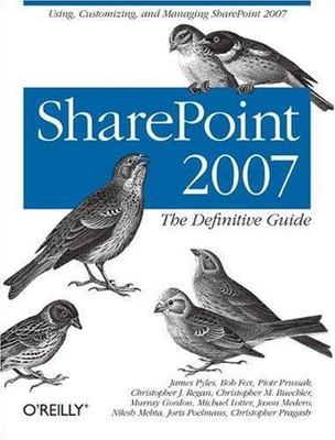 SharePoint 2007: The Definitive Guide: Using, Customizing, and Managing...