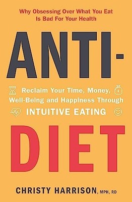 Anti-Diet: Reclaim Your Time, Money, Well-Being. Harrison Paperback*#