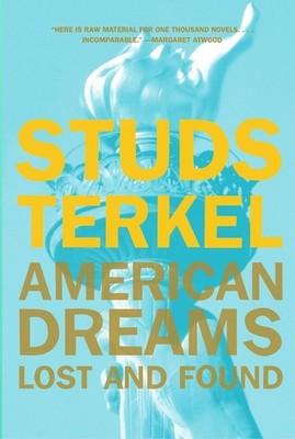 American Dreams: Lost and Found - paperback Terkel, Studs