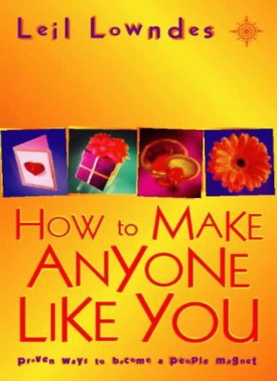 How to Make Anyone Like You: Proven Ways To Become A People Magnet-Leil Lowndes