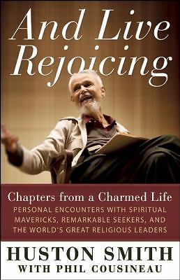 And Live Rejoicing : Chapters from a Charmed Life - Personal Encounters with...