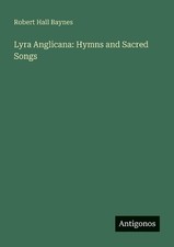 Lyra Anglicana: Hymns and Sacred Songs by Robert Hall Baynes Paperback Book