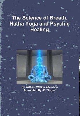 The Science of Breath, Hatha Yoga and Psychic Healing by Jt Thayer (English) Har
