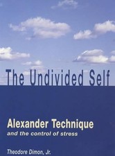 The Undivided Self: Alexander Techn..., Dimon, Theodore