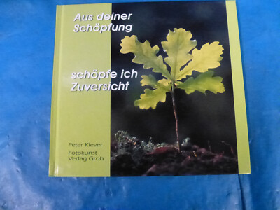 Aus deiner Schöpfung schöpfe ich Zuversicht. Peter Klever Fotokunst-Verlag Groh.