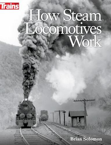 Brian Solomon How Steam Locomotives Work (Tascabile)