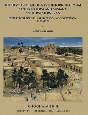 Chogha Mish II: The Development of a Prehistoric Regional Center in Lowland: New