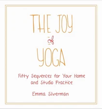 The Joy of Yoga: Fifty Sequences for Your Home and Studio Practice