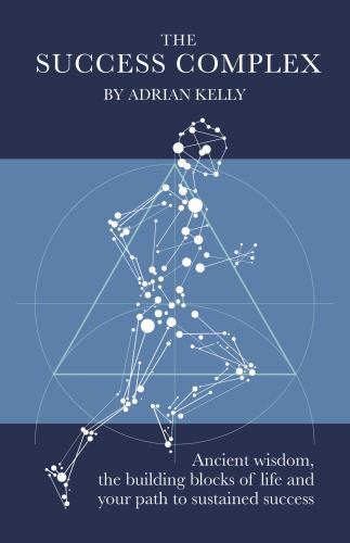 Success Complex : Ancient Wisdom, the Building Blocks of Life and Your Path ...