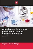 Abordagem Do Estudo GenéTico Do Cancro Epitelial Do OváRio ÁNgeles GarcíA Aliaga