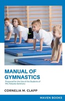 Manual Of Gymnastics Prepared For The Use Of The Students Of Mt; Holyoke...