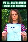 7FT Tall Praying Mantis Looking Alien True Story: Alien Abduction Encounter by T