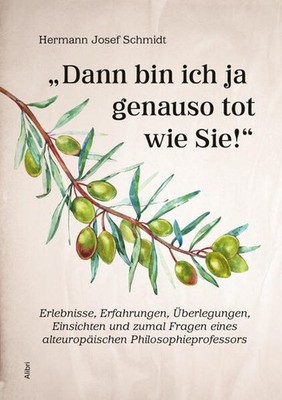 ''Dann bin ich ja genauso tot wie Sie!'' | Hermann Josef Schmidt | deutsch