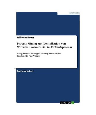 Process Mining zur Identifikation von Wirtschaftskriminalität im Einkaufsprozes