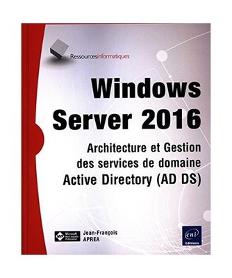 Windows Server 2016 - Architecture et Gestion des services de domaine Active Dir