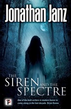 The Siren and The Spectre by Jonathan Janz Paperback Book