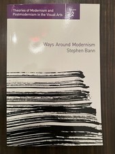 WAYS AROUND MODERNISM by Stephen Bann 2007 Pa...