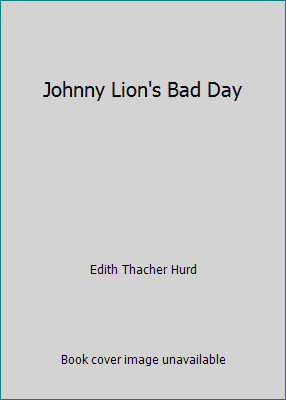 Johnny Lion's Bad Day by Edith Thacher Hurd