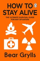 How To Stay Alive | The Ultimate Survival Guide For Any Situation | Bear Grylls