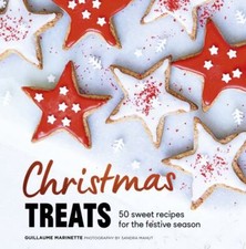 Christmas Treats: 50 Sweet Treats for the Festive Season, Marinette, Guillaume,M