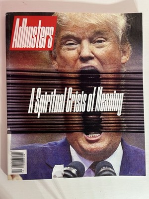 Adbusters May/June 2018 #137 Spiritual Crisis of Meaning Trump Fuck-It-All Issue