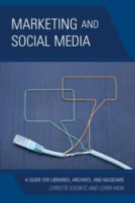Marketing and Social Media : A Guide for Libraries, Archives, and Museums by...