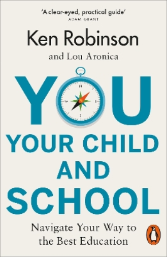 Lou Aronica Ken Robinson You, Your Child and School (Tascabile)