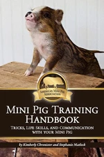 Mini Pig Training Book: Tricks, Life Skills, and Communication with Your Min...