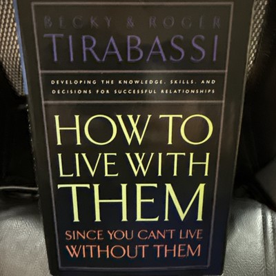 How to Live with Them Since You Can't Live Without Them by Becky Tirabassi...