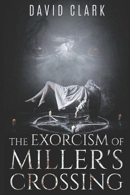 David Clark The Exorcism of Miller's Crossing (Taschenbuch) Miller's Crossing