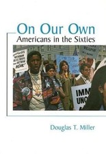 On Our Own: Americans in the Sixties by Miller, Douglas T.