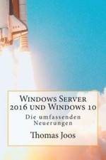 Windows Server 2016 Und Windows 10 - Die Umfassenden Neuerungen: Neuerungen...
