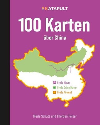 100 Karten über China. Schatz, Merle und Thorben Pelzer: