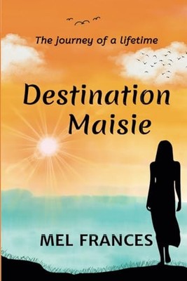 Destination Maisie: The Trip Of Her Li..., Frances, Mel