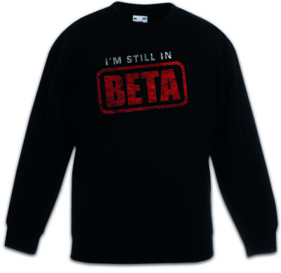 I'm Still In Beta Kinder Pullover Fun Geek Nerd Informatik Wissenschaftler Admin