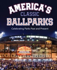 America's Classic Ballparks: Celebrating Parks Past and Present, Buckley Jr., Ja