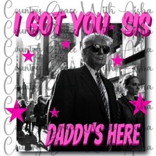 Sublimation Transfer Trump I Got You Sis Ready To Press Heat Transfer