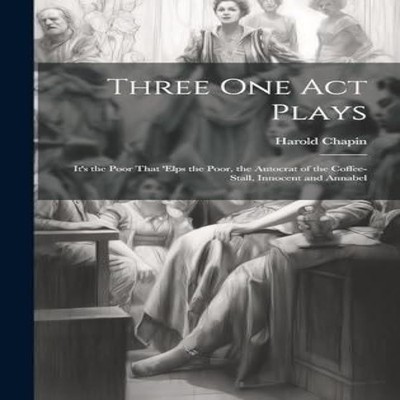 Three One Act Plays It's the Poor That 'elps the Poor the Autocra