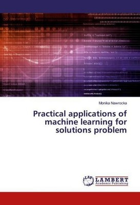 Practical applications of machine learning for solutions problem Monika Nawrocka