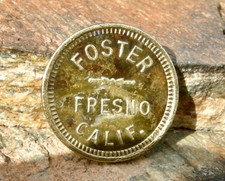 antique 1910 FRESNO, CALIFORNIA  "FOSTER" (SALOON, BAR CIGARS) BRASS  TOKEN k187