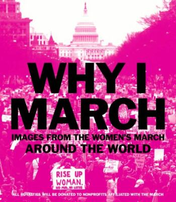 Why I March: Images from the Woman's March Around the World - Paperback - GOOD