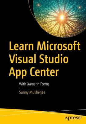 Learn Microsoft Visual Studio App Center : With Xamarin Forms, Paperback by M...